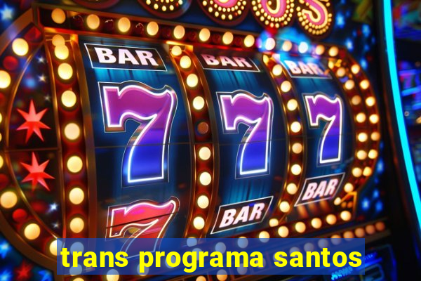 trans programa santos